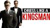 How To Dress Like A Kingsman 10 Style Secrets To Steal From The Kingsmen S Dress Code