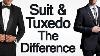 The Difference Between Suits U0026 Tuxedos 3 Tips To Choosing Between A Suit U0026 A Tuxedo